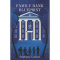 Family Bank Blueprint: Set Your Children Up for a Lifetime of Financial Literacy and Success - Paperback