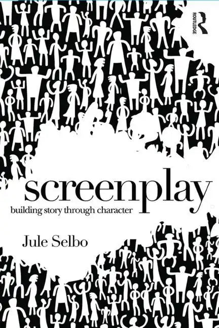 Screenplay: Building Story Through Character - Paperback