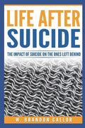 Life After Suicide: The Impact of Suicide on the Ones Left Behind - Paperback