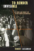 To Render Invisible: Jim Crow and Public Life in New South Jacksonville - Paperback