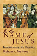 In the Name of Jesus: Exorcism Among Early Christians - Paperback