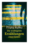 Franz Kafka: Die wichtigsten Erzählungen eines Genies: Das Urteil, Die Verwandlung, Ein Bericht für eine Akademie, In der Strafkolo - Paperback