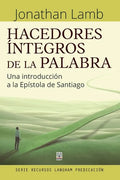 Hacedores Íntegros de la Palabra: Una introducción a la Epístola de Santiago - Paperback