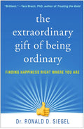 The Extraordinary Gift of Being Ordinary: Finding Happiness Right Where You Are - Paperback