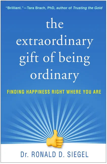 The Extraordinary Gift of Being Ordinary: Finding Happiness Right Where You Are - Paperback