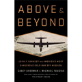 Above and Beyond: John F. Kennedy and America's Most Dangerous Cold War Spy Mission - Hardcover