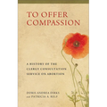 To Offer Compassion: A History of the Clergy Consultation Service on Abortion - Paperback