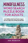 Mindfulness Word Search Puzzle Book for Adults: 100+ Mindfulness Word Search Puzzles to Improve Your Focus, Reduce Stress and Keep Your Mind Sharp (Th - Hardcover