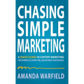 Chasing Simple: A Crash Course in Content Marketing for Showing Up, Saving Time, and Growing Your Business - Hardcover