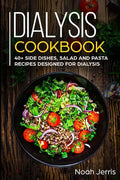 Dialysis Cookbook: 40+ Side dishes, Salad and Pasta recipes designed for Dialysis - Paperback