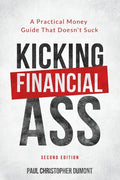 Kicking Financial Ass: A Practical Money Guide That Doesn't Suck - Paperback