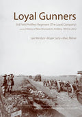 Loyal Gunners: 3rd Field Artillery Regiment (the Loyal Company) and the History of New Brunswick's Artillery, 1893-2012 - Hardcover