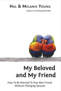 My Beloved and My Friend: How To Be Married To Your Best Friend Without Changing Spouses - Paperback