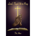 Lord, Teach Us to Pray - Paperback
