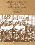 A History of the New York Juvenile Asylum and Its Orphan Trains: Volume Three: Companies Sent West (1869-1879) - Paperback
