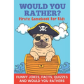 Would You Rather? Pirate Gamebook For Kids Funny Jokes, Facts, Quizzes, and Would You Rathers: Clean family fun, perfect on road trips, and plane trip - Paperback