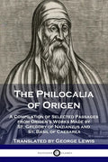 The Philocalia of Origen: A Compilation of Selected Passages from Origen's Works Made by St. Gregory of Nazianzus and St. Basil of Caesarea - Paperback