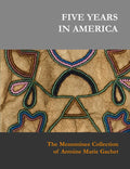 Five Years in America: The Menominee Collection of Antoine Marie Gachet - Hardcover