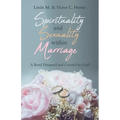 Spirituality and Sexuality Within Marriage: A Bond Designed and Created by God! - Paperback