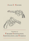 Textbook of Firearms Investigation, Identification and Evidence Together with the Textbook of Pistols and Revolvers - Paperback