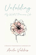 Unfolding My Wild & Precious Life: A Memoir of Transformation, Surrender & Joy - Paperback