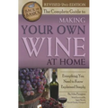 The Complete Guide to Making Your Own Wine at Home: Everything You Need to Know Explained Simply 2nd Edition - Paperback