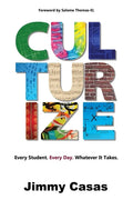 Culturize: Every Student. Every Day. Whatever It Takes. - Paperback