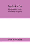 Handbook of Pali, being an elementary grammar, a chrestomathy, and a glossary - Paperback