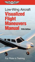 Low-Wing Aircraft Visualized Flight Maneuvers Manual: For Pilots in Training - Spiral