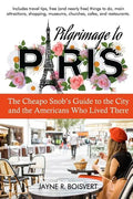 Pilgrimage to Paris: The Cheapo Snob's Guide to the City and the Americans Who Lived There - Paperback