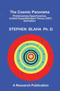 The Cosmic Panorama: ProtoCosmos, HyperCosmos, Unified SuperStandard Theory (UST) Derivation - Hardcover