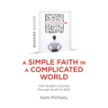 Quaker Quicks - A Simple Faith in a Complicated World: One Quaker's Journey Through Doubt to Faith - Paperback