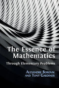 The Essence of Mathematics Through Elementary Problems - Paperback