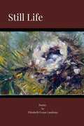 Still Life: Poetry by Elizabeth Evans Landrum - Paperback