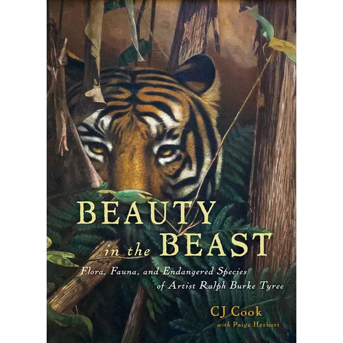 Beauty in the Beast: Flora, Fauna, and Endangered Species of Artist Ralph Burke Tyree - Hardcover