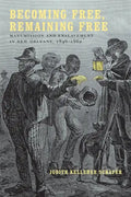 Becoming Free, Remaining Free: Manumission and Enslavement in New Orleans, 1846--1862 - Paperback