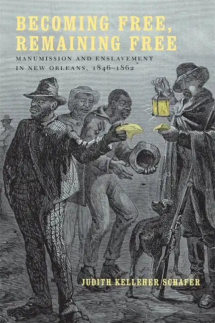 Becoming Free, Remaining Free: Manumission and Enslavement in New Orleans, 1846--1862 - Paperback