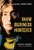 Show Business Homicides: An Encyclopedia, 1908-2009 - Paperback