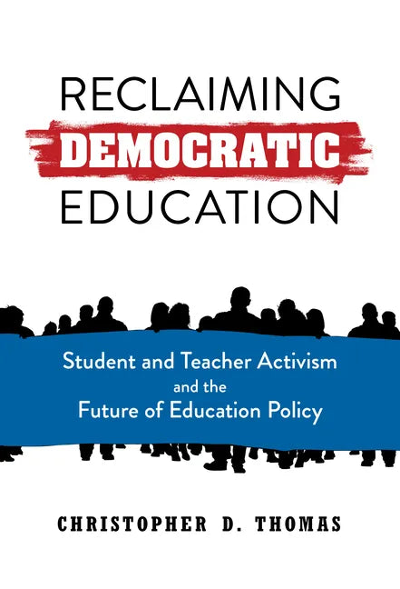 Reclaiming Democratic Education: Student and Teacher Activism and the Future of Education Policy - Paperback