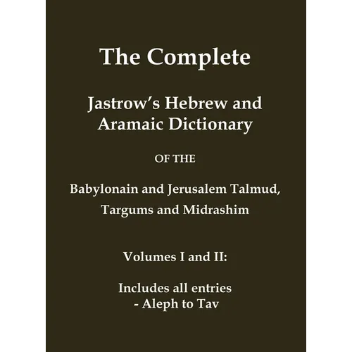 The Complete Jastrow's Hebrew and Aramaic Dictionary: Includes all entries - Aleph to Tav - Hardcover