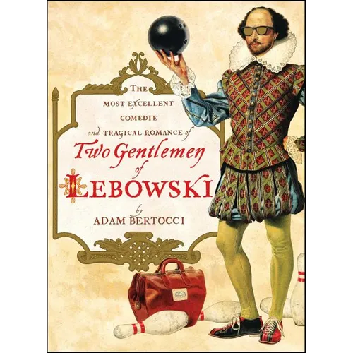 Two Gentlemen of Lebowski: A Most Excellent Comedie and Tragical Romance - Paperback