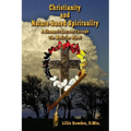 Christianity and Nature-based Spirituality: A Shamanic Journey Through The Medicine Wheel - Paperback