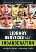 Library Services and Incarceration: Recognizing Barriers, Strengthening Access - Paperback