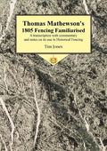 Thomas Mathewson's 1805 Fencing Familiarised: A Transcription with Commentary and Notes on Its Use in Historical Fencing - Paperback