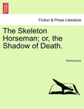 The Skeleton Horseman; or, the Shadow of Death. - Paperback