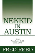 Nekkid In Austin: Drop Your Inner Child Down A Well - Paperback