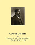 Debussy: Two Arabesques - Piano Solo L. 66 - Paperback