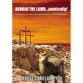 Behold the Lamb . . . Poetically!: The Birth, Death, and Resurrection of Jesus in Poetry - Paperback