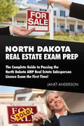 North Dakota Real Estate Exam Prep: The Complete Guide to Passing the North Dakota AMP Real Estate Salesperson License Exam the First Time! - Paperback