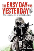 The Easy Day Was Yesterday: The extreme life of an SAS soldier - Paperback